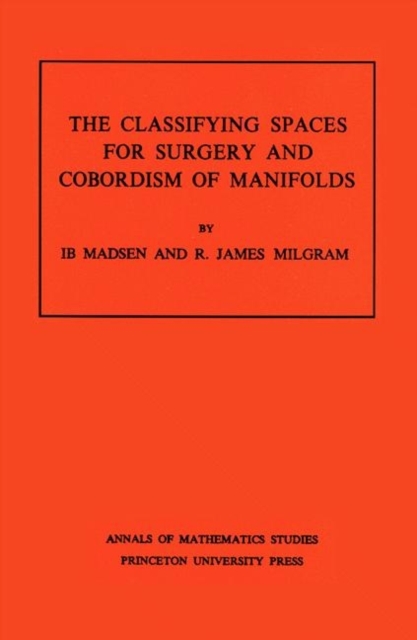 Classifying Spaces for Surgery and Corbordism of Manifolds. (AM-92), Volume 92, Paperback / softback Book