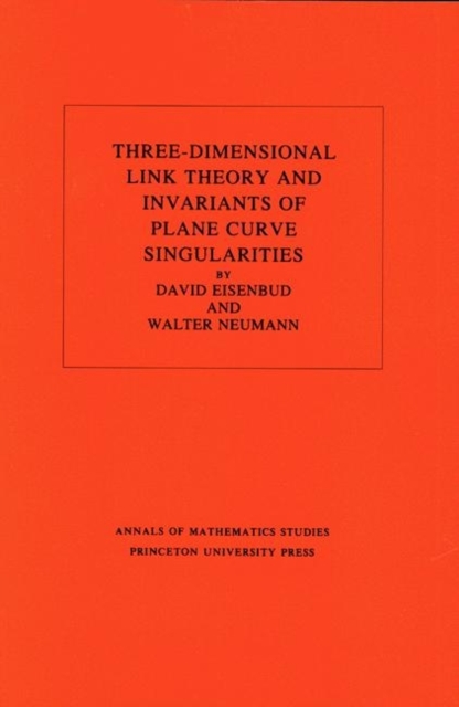 Three-Dimensional Link Theory and Invariants of Plane Curve Singularities. (AM-110), Volume 110, Paperback / softback Book