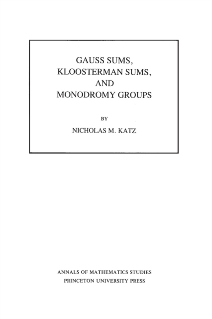 Gauss Sums, Kloosterman Sums, and Monodromy Groups. (AM-116), Volume 116, Paperback / softback Book