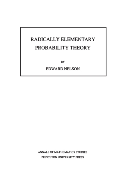 Radically Elementary Probability Theory. (AM-117), Volume 117, Paperback / softback Book