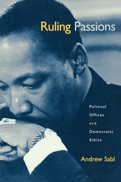Ruling Passions : Political Offices and Democratic Ethics, Paperback / softback Book