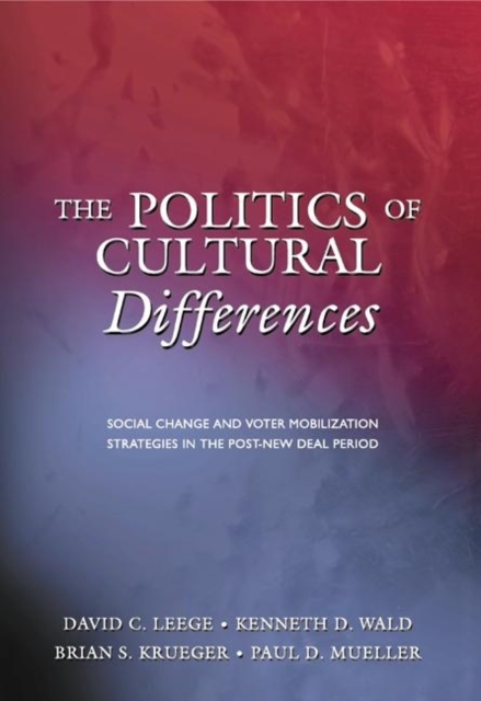 The Politics of Cultural Differences : Social Change and Voter Mobilization Strategies in the Post-New Deal Period, Paperback / softback Book