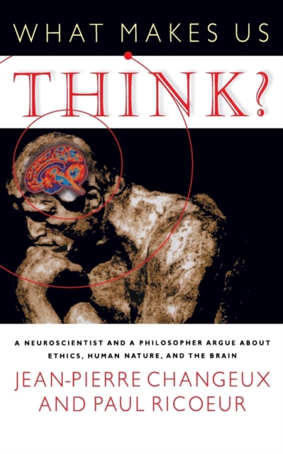 What Makes Us Think? : A Neuroscientist and a Philosopher Argue about Ethics, Human Nature, and the Brain, Paperback / softback Book