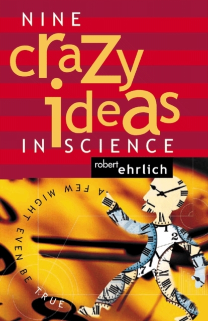 Nine Crazy Ideas in Science : A Few Might Even Be True, Paperback / softback Book