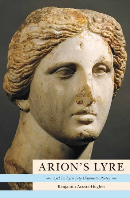 Arion's Lyre : Archaic Lyric into Hellenistic Poetry, Hardback Book