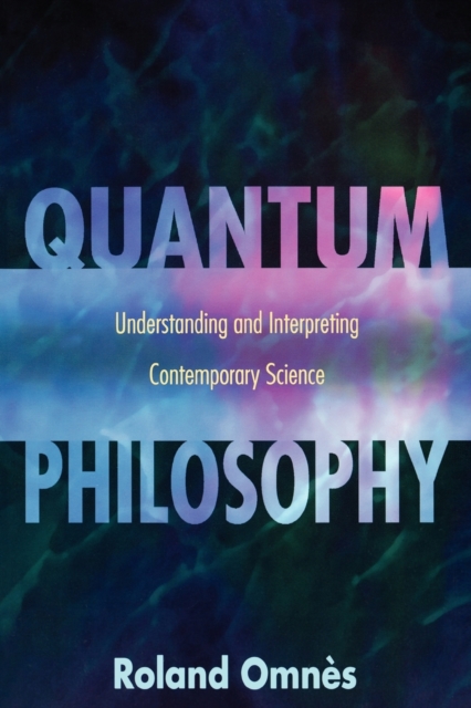 Quantum Philosophy : Understanding and Interpreting Contemporary Science, Paperback / softback Book
