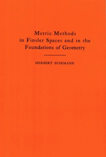 Metric Methods of Finsler Spaces and in the Foundations of Geometry. (AM-8), Paperback / softback Book