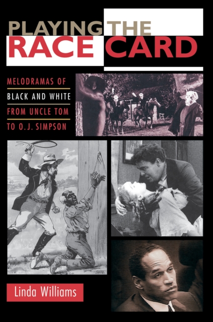 Playing the Race Card : Melodramas of Black and White from Uncle Tom to O. J. Simpson, Paperback / softback Book