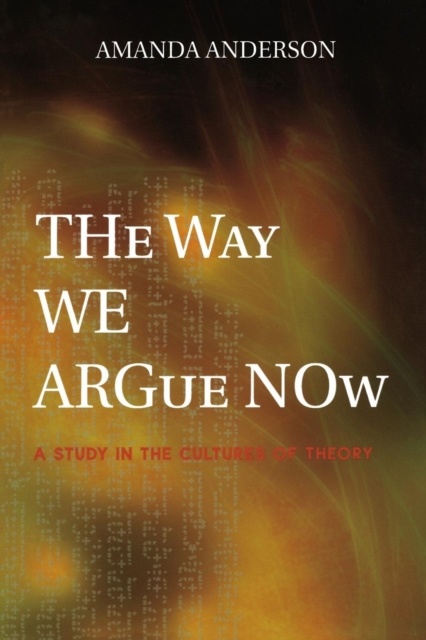 The Way We Argue Now : A Study in the Cultures of Theory, Paperback / softback Book