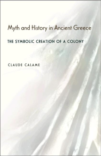 Myth and History in Ancient Greece : The Symbolic Creation of a Colony, Hardback Book