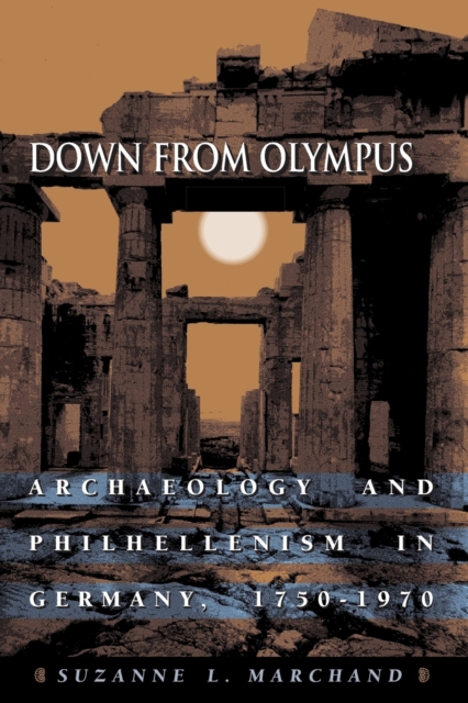 Down from Olympus : Archaeology and Philhellenism in Germany, 1750-1970, Paperback / softback Book