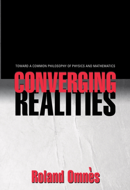 Converging Realities : Toward a Common Philosophy of Physics and Mathematics, Hardback Book