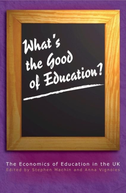 What's the Good of Education? : The Economics of Education in the UK, Paperback / softback Book