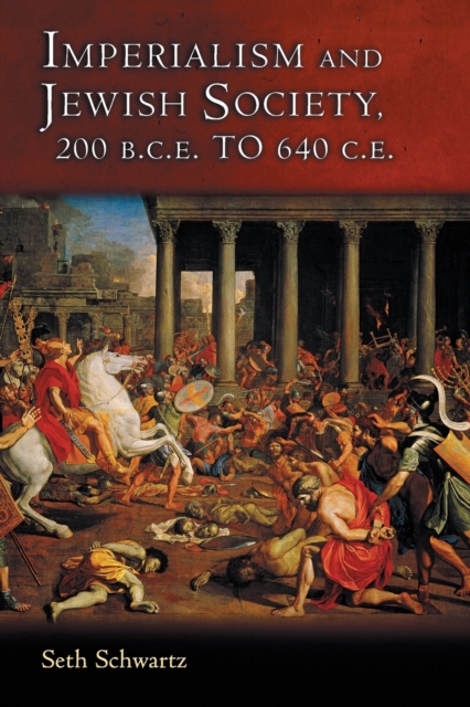 Imperialism and Jewish Society : 200 B.C.E. to 640 C.E., Paperback / softback Book