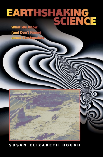 Earthshaking Science : What We Know (and Don't Know) about Earthquakes, Paperback / softback Book