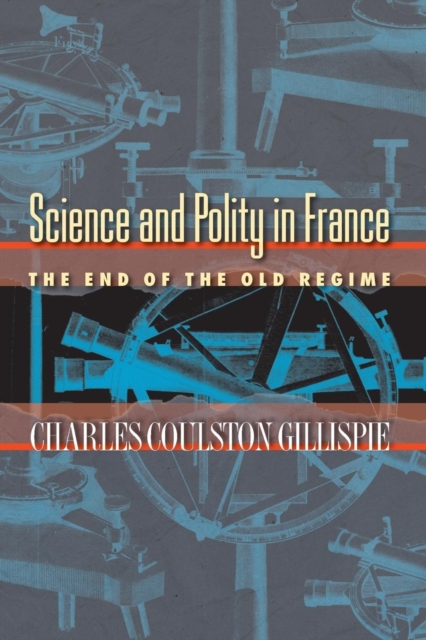 Science and Polity in France : The End of the Old Regime, Paperback / softback Book