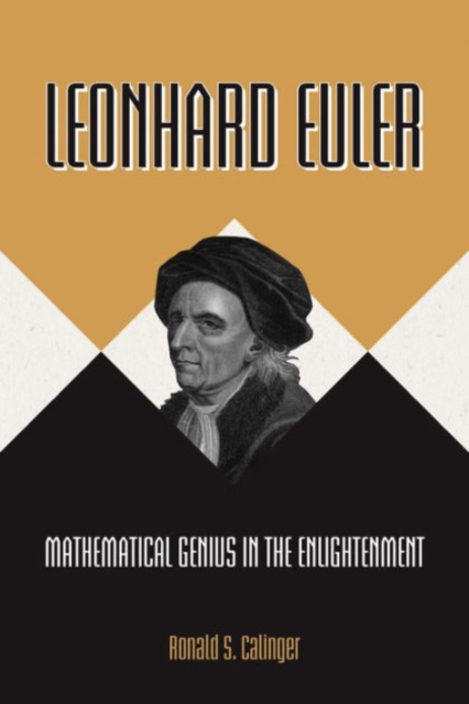 Leonhard Euler : Mathematical Genius in the Enlightenment, Hardback Book