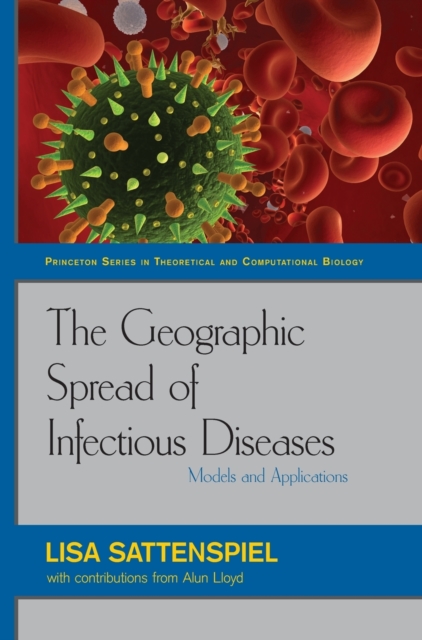 The Geographic Spread of Infectious Diseases : Models and Applications, Hardback Book