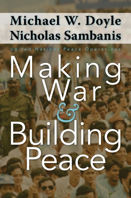 Making War and Building Peace : United Nations Peace Operations, Paperback / softback Book