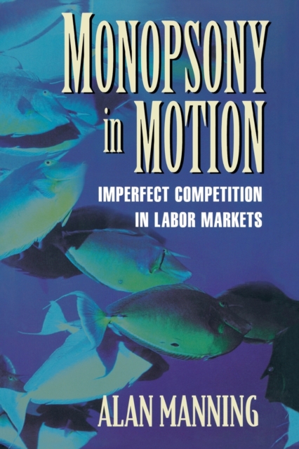 Monopsony in Motion : Imperfect Competition in Labor Markets, Paperback / softback Book