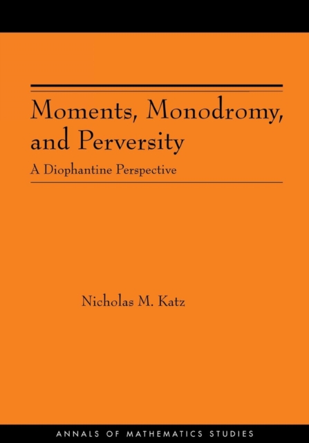 Moments, Monodromy, and Perversity. (AM-159) : A Diophantine Perspective. (AM-159), Paperback / softback Book