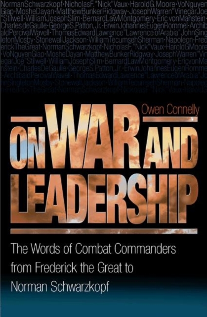 On War and Leadership : The Words of Combat Commanders from Frederick the Great to Norman Schwarzkopf, Paperback / softback Book