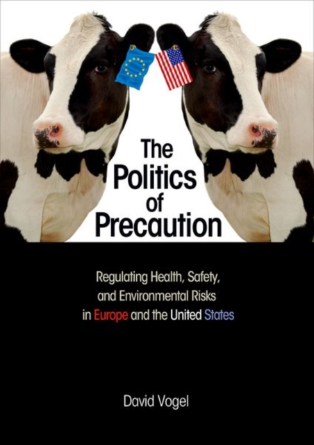 The Politics of Precaution : Regulating Health, Safety, and Environmental Risks in Europe and the United States, Hardback Book
