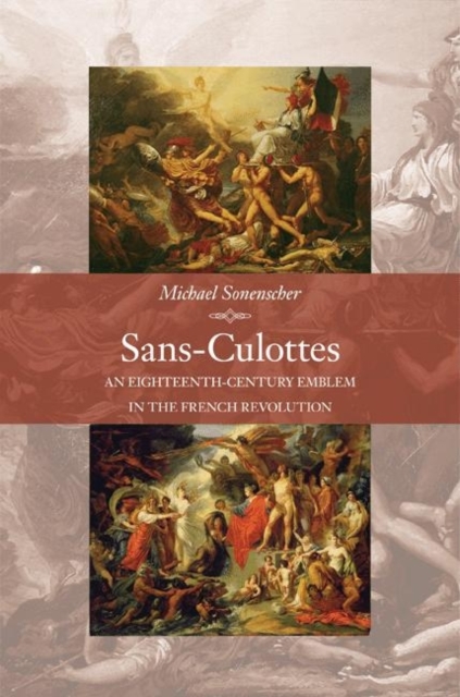 Sans-Culottes : An Eighteenth-Century Emblem in the French Revolution, Hardback Book