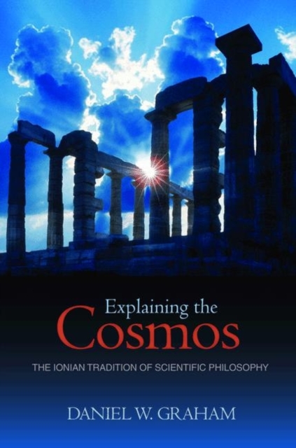 Explaining the Cosmos : The Ionian Tradition of Scientific Philosophy, Hardback Book