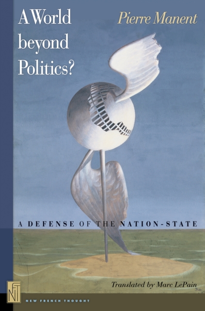 A World beyond Politics? : A Defense of the Nation-State, Paperback / softback Book