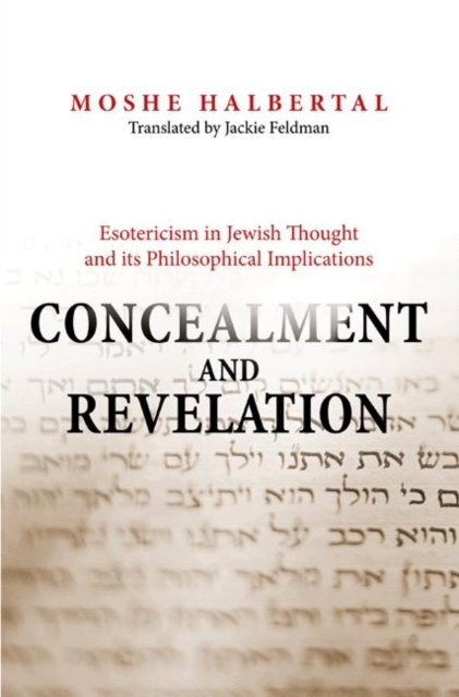 Concealment and Revelation : Esotericism in Jewish Thought and its Philosophical Implications, Hardback Book