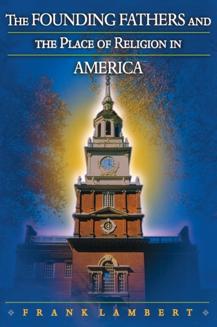 The Founding Fathers and the Place of Religion in America, Paperback / softback Book