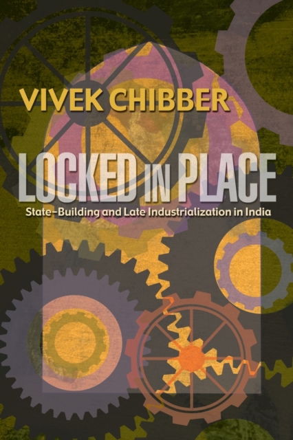 Locked in Place : State-Building and Late Industrialization in India, Paperback / softback Book