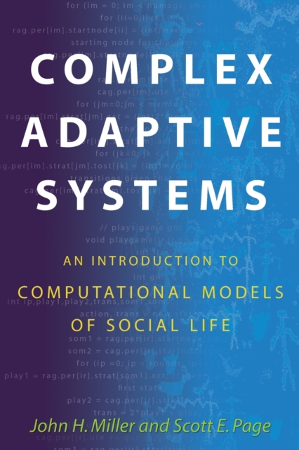 Complex Adaptive Systems : An Introduction to Computational Models of Social Life, Paperback / softback Book