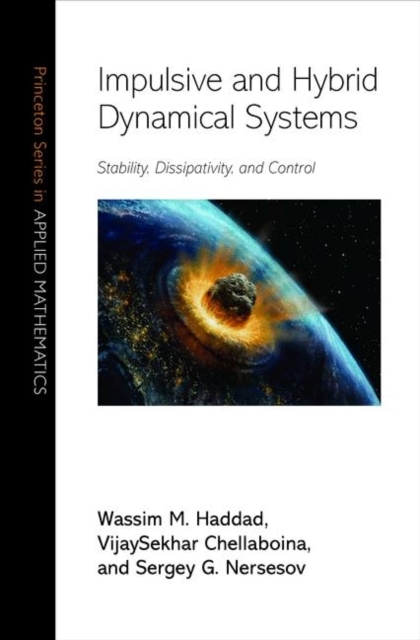 Impulsive and Hybrid Dynamical Systems : Stability, Dissipativity, and Control, Hardback Book