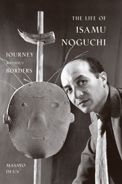 The Life of Isamu Noguchi : Journey without Borders, Paperback / softback Book