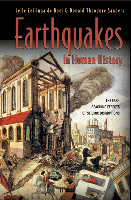 Earthquakes in Human History : The Far-Reaching Effects of Seismic Disruptions, Paperback / softback Book