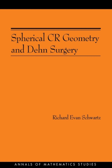 Spherical CR Geometry and Dehn Surgery (AM-165), Paperback / softback Book