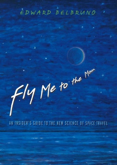 Fly Me to the Moon : An Insider's Guide to the New Science of Space Travel, Hardback Book