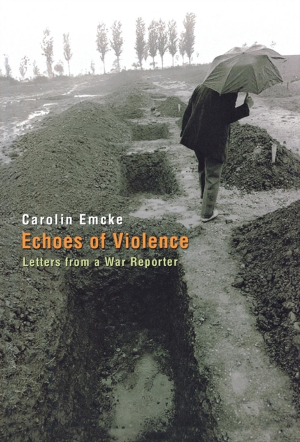 Echoes of Violence : Letters from a War Reporter, Hardback Book