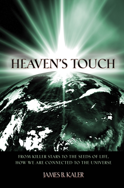Heaven's Touch : From Killer Stars to the Seeds of Life, How We Are Connected to the Universe, Hardback Book