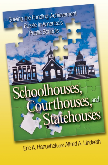 Schoolhouses, Courthouses, and Statehouses : Solving the Funding-Achievement Puzzle in America's Public Schools, Hardback Book