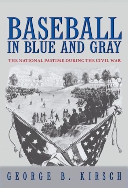 Baseball in Blue and Gray : The National Pastime during the Civil War, Paperback / softback Book