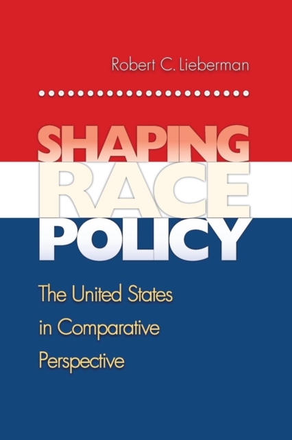 Shaping Race Policy : The United States in Comparative Perspective, Paperback / softback Book