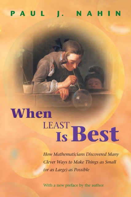 When Least Is Best : How Mathematicians Discovered Many Clever Ways to Make Things as Small (or as Large) as Possible, Paperback / softback Book
