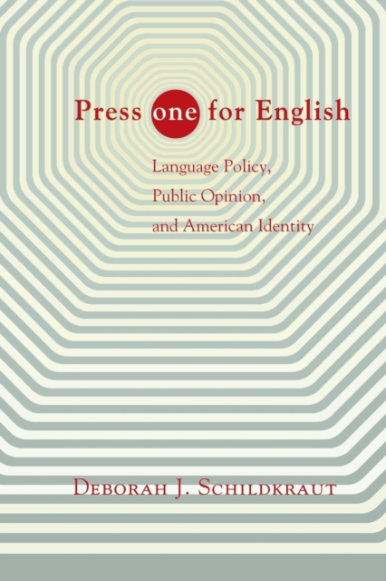 Press "ONE" for English : Language Policy, Public Opinion, and American Identity, Paperback / softback Book