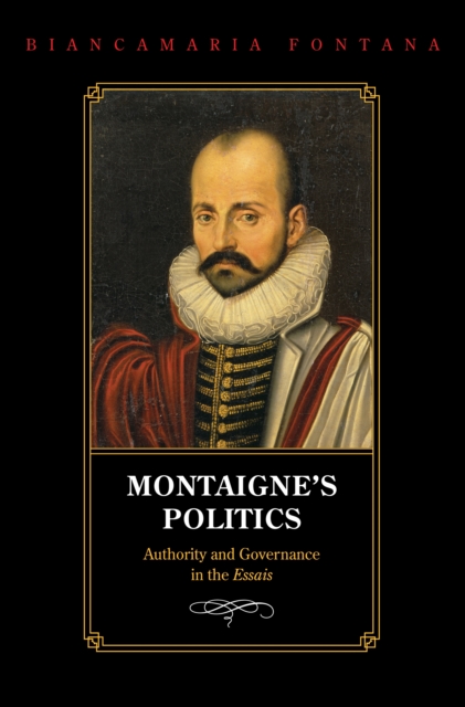 Montaigne's Politics : Authority and Governance in the Essais, Hardback Book