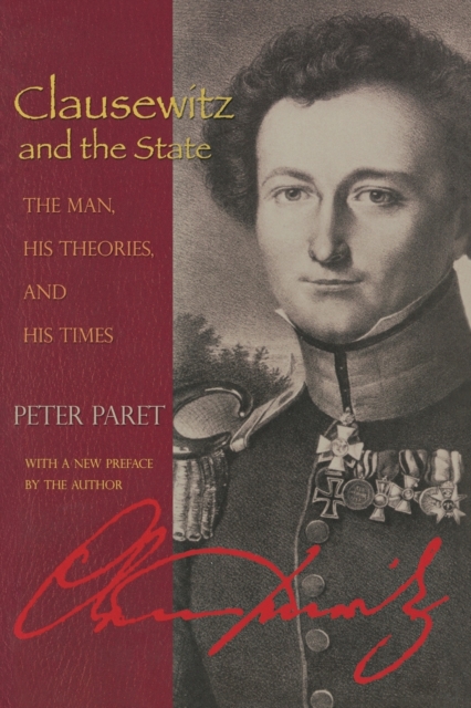 Clausewitz and the State : The Man, His Theories, and His Times, Paperback / softback Book