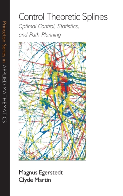 Control Theoretic Splines : Optimal Control, Statistics, and Path Planning, Hardback Book