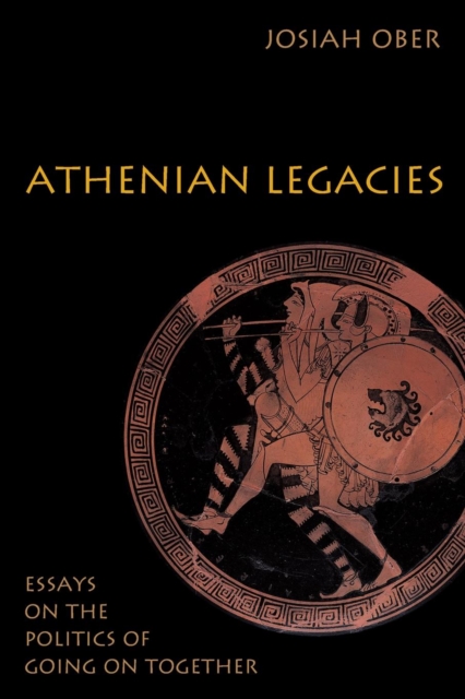 Athenian Legacies : Essays on the Politics of Going On Together, Paperback / softback Book